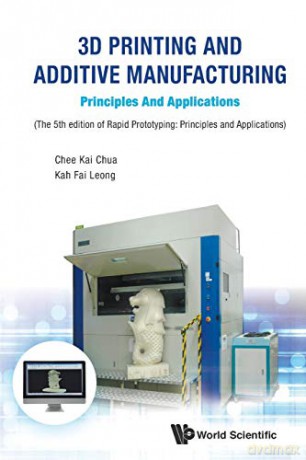 3D Printing And Additive Manufacturing: Principles And Applications - Fifth Edition Of Rapid Prototyping - Chee Kai Chua [KSIĄŻKA]