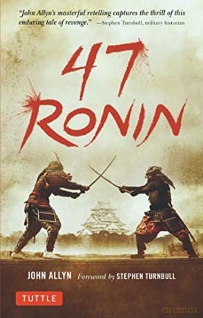 47 Ronin: The Classic Tale of Samurai Loyalty, Bravery and Retribution - John Allyn [KSIĄŻKA]