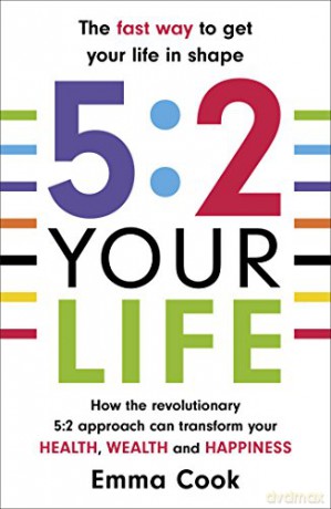 5:2 Your Life: How the revolutionary 5:2 approach can transform your health, your wealth and your happiness - Emma Cook [KSIĄŻKA]