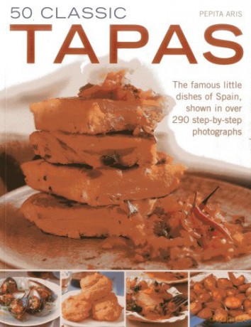 50 Classic Tapas: The Famous Little Dishes of Spain: The Famous Little Dishes of Spain, Shown in Over 290 Step-By-Step Photographs - Pepita Aris [KSIĄŻKA]