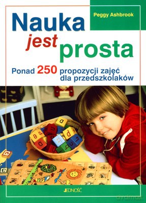 Nauka Jest Prosta Ponad 250 Propozycji Zajęć Dla Przedszkolaków - Peggy Ashbrook [KSIĄŻKA]