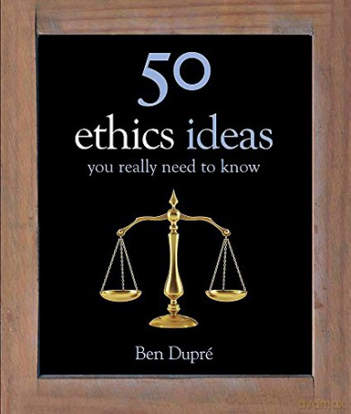 50 Ethics Ideas You Really Need to Know (50 Ideas You Really Need to Know series) - Ben Dupre [KSIĄŻKA]