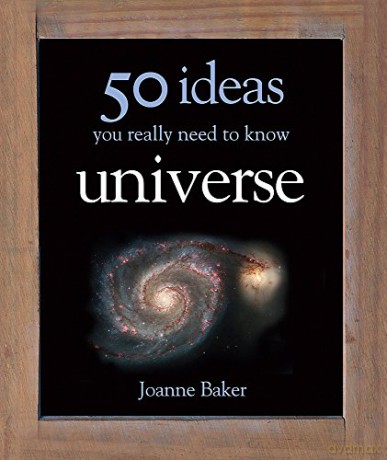 50 Ideas You Really Need to Know: Universe - Joanne Baker [KSIĄŻKA]