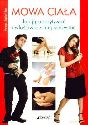 Mowa Ciała Jak Ją Odczytywać I Właściwie Z Niej Korzystać - Anna Jaskółka [KSIĄŻKA]