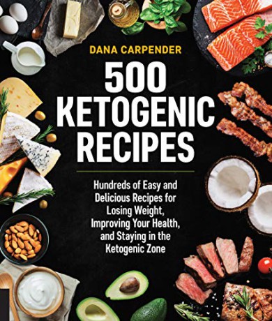 500 Ketogenic Recipes: Hundreds of Easy and Delicious Recipes for Losing Weight, Improving Your Health, and Staying in the Ketogenic Zone (Keto for Your Life) - Dana Carpender [KSIĄŻKA]