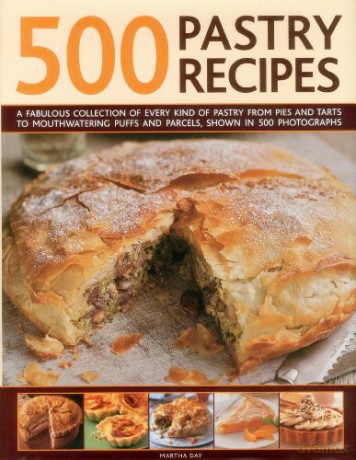 500 Pastry Recipes: A Fabulous Collection of Every Kind of Pastry from Pies and Tarts to Mouthwatering Puffs and Parcels, Shown in 500 Photographs - Martha Day [KSIĄŻKA]