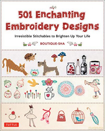 501 Enchanting Embroidery Designs: Irresistible Stitchables to Brighten Up Your Life [KSIĄŻKA]