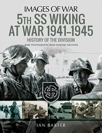 5th SS Division Wiking at War 1941-1945: History of the Division: Rare Photographs from Wartime Archives (Images of War) - Ian Baxter [KSIĄŻKA]