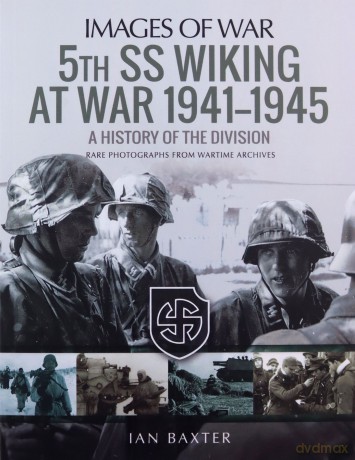 5th SS Division Wiking at War 1941-1945: History of the Division: Rare Photographs from Wartime Archives (Images of War) - Ian Baxter [KSIĄŻKA]
