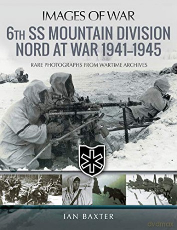 6th SS Mountain Division Nord at War 1941-1945: Rare Photographs from Wartime Archives (Images of War) - Baxter Ian [KSIĄŻKA]