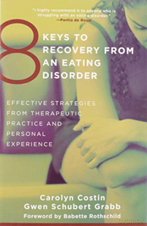 8 Keys to Recovery from an Eating Disorder: Effective Strategies from Therapeutic Practice and Personal Experience (8 Keys to Mental Health): 0 - Carolyn Costin [KSIĄŻKA]
