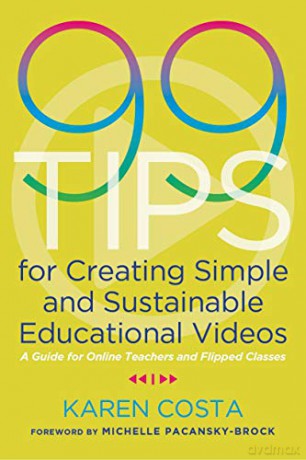 99 Tips for Creating Simple and Sustainable Educational Videos: A Guide for Online Teachers and Flipped Classes - Karen Costa [KSIĄŻKA]