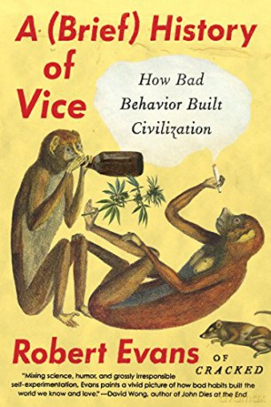 A (Brief) History of Vice: How Bad Behavior Built Civilization - Robert Evans [KSIĄŻKA]