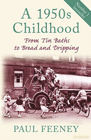 A 1950s Childhood: From Tin Baths to Bread and Dripping - Paul Feeney [KSIĄŻKA]
