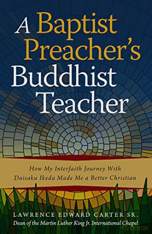 A Baptist Preacher's Buddhist Teacher: How My Interfaith Journey with Daisaku Ikeda Made Me a Better Christian - Lawrence Edward Carter Sr. [KSIĄŻKA]