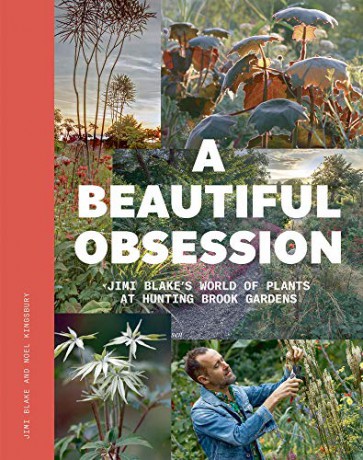 A Beautiful Obsession: Jimi Blake's World of Plants at Hunting Brook Gardens - Jimi Blake [KSIĄŻKA]