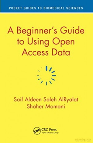 A Beginner's Guide to Using Open Access Data (Pocket Guides to Biomedical Sciences) - Saif Aldeen Saleh AlRyalat [KSIĄŻKA]