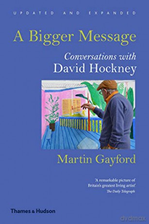 A Bigger Message: Conversations with David Hockney - Martin Gayford [KSIĄŻKA]