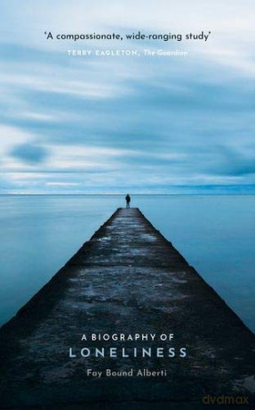 A Biography of Loneliness: The History of an Emotion - Fay Bound Alberti [KSIĄŻKA]