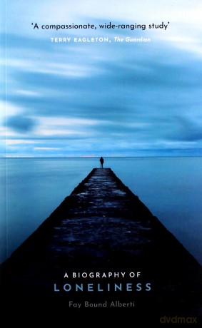A Biography of Loneliness: The History of an Emotion - Fay Bound Alberti [KSIĄŻKA]