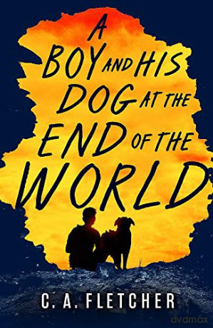 A Boy and his Dog at the End of the World - C. A. Fletcher [KSIĄŻKA]
