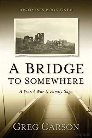 A Bridge to Somewhere: A World War II Family Saga (Promises) - Greg Carson [KSIĄŻKA]