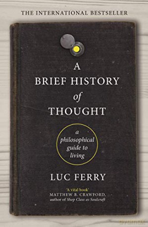 A Brief History of Thought: A Philosophical Guide to Living - Luc Ferry [KSIĄŻKA]