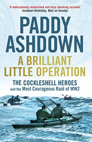A Brilliant Little Operation: The Cockleshell Heroes and the Most Courageous Raid of World War 2 - Paddy Ashdown [KSIĄŻKA]