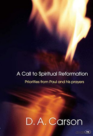 A Call to Spiritual Reformation: Priorities From Paul And His Prayers - Don A Carson [KSIĄŻKA]