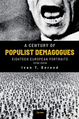 A Century of Populist Demagogues: Eighteen European Portraits, 1918-2018 - Ivan T. Berend [KSIĄŻKA]