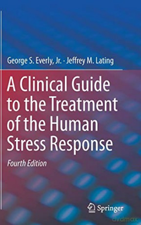 A Clinical Guide to the Treatment of the Human Stress Response - George S. Everly Jr. [KSIĄŻKA]