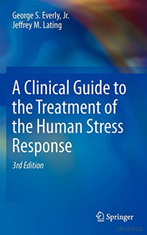 A Clinical Guide to the Treatment of the Human Stress Response - Jr. George S. Everly [KSIĄŻKA]