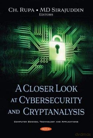 A Closer Look at Cybersecurity and Cryptanalysis (Computer Science, Technology and Applications) - Ch. Rupa [KSIĄŻKA]