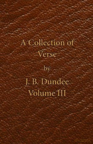 A Collection of Verse: Volume III - J. B. Dundee [KSIĄŻKA]