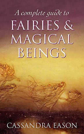 A Complete Guide To Fairies And Magical Beings - Cassandra Eason [KSIĄŻKA]