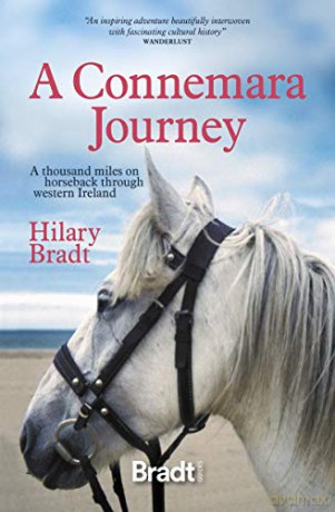 A Connemara Journey: A Thousand Miles on Horseback Through Western Ireland (Bradt Travel Guides (Travel Literature)) - Hilary Bradt [KSIĄŻKA]