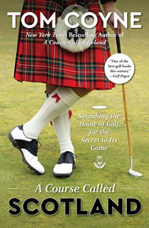 A Course Called Scotland: Searching the Home of Golf for the Secret to Its Game - Tom Coyne [KSIĄŻKA]