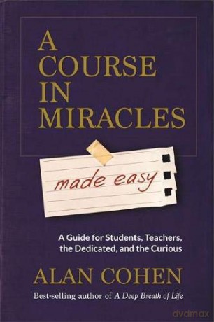 A Course in Miracles Made Easy: Mastering the Journey from Fear to Love - Alan Cohen [KSIĄŻKA]