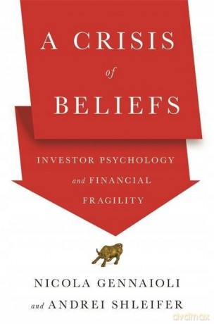 A Crisis of Beliefs: Investor Psychology and Financial Fragility - Nicola Gennaioli [KSIĄŻKA]