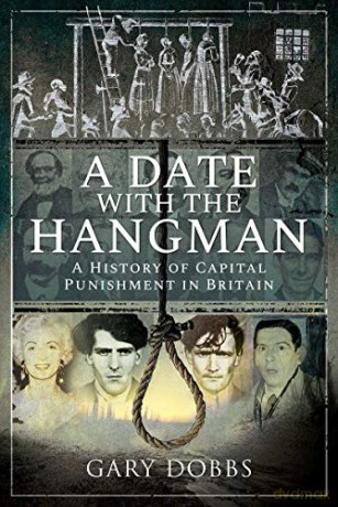 A Date with the Hangman: A History of Capital Punishment in Britain - Gary Dobbs [KSIĄŻKA]