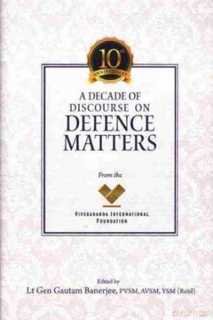 A Decade of Discourse on Defence Matters from the VIF - Gautam Banerjee [KSIĄŻKA]