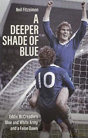 A Deeper Shade of Blue: Eddie Mccreadie's Blue and White Army and a False Dawn - Neil Fitzsimon [KSIĄŻKA]