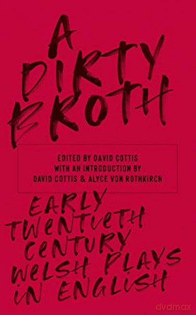 A Dirty Broth: Early Twentieth-Century Welsh Plays in English - Caradoc Evans [KSIĄŻKA]