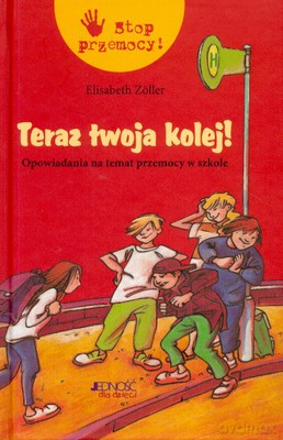 Teraz Twoja Kolej Opowiadania Na Temat Przemocy W Szkole (twarda) - Elizabeth Zoller [KSIĄŻKA]