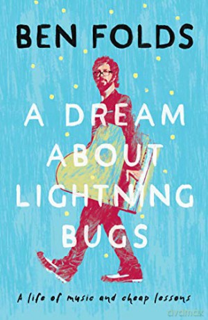 A Dream About Lightning Bugs: A Life of Music and Cheap Lessons - Ben Folds [KSIĄŻKA]