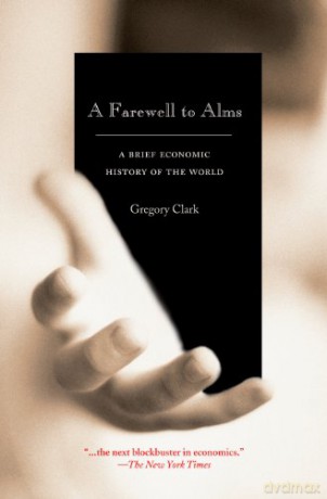 A Farewell to Alms: A Brief Economic History of the World (The Princeton Economic History of the Western World): 27 - Gregory Clark [KSIĄŻKA]