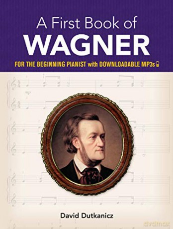 A First Book of Wagner: For the Beginning Pianist with Downloadable Mp3s - David Dutkanicz [KSIĄŻKA]