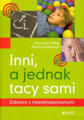 Inni A Jednak Tacy Sami Zabawy Z Niepełnosprawnymi - Johannes Halbig, Reinhard Wehnert [KSIĄŻKA]