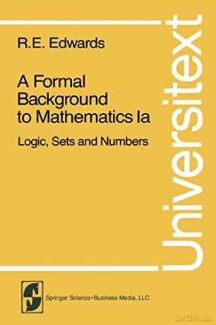 A Formal Background to Mathematics: Logic, Sets and Numbers (Universitext) - R. E. Edwards [KSIĄŻKA]