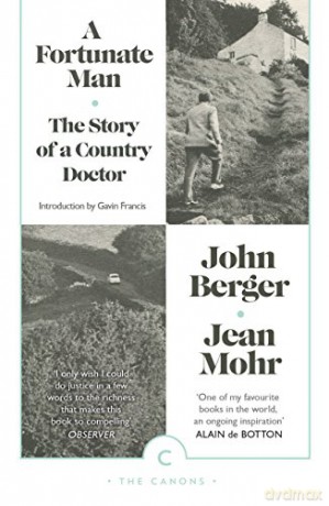 A Fortunate Man: The Story of a Country Doctor (Canons) - John Berger [KSIĄŻKA]